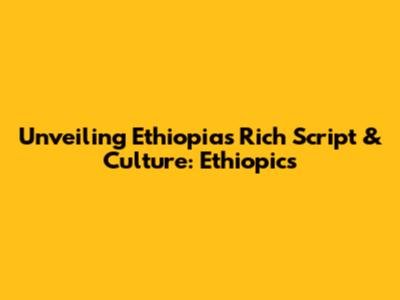 Unveiling Ethiopia's Rich Script & Culture: Ethiopics