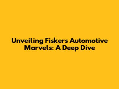 Unveiling Fisker's Automotive Marvels: A Deep Dive