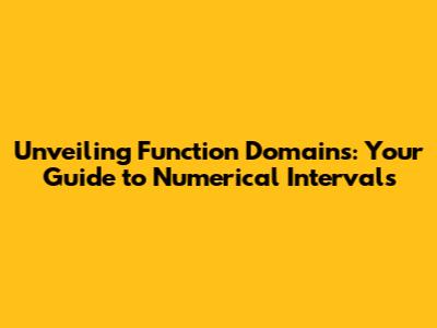 Unveiling Function Domains: Your Guide to Numerical Intervals