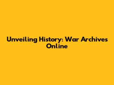 Unveiling History: War Archives Online