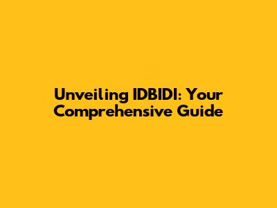 Unveiling IDBIDI: Your Comprehensive Guide