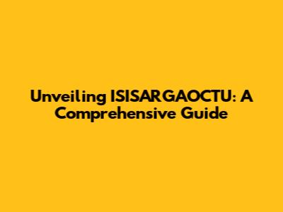 Unveiling ISISARGAOCTU: A Comprehensive Guide