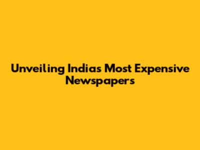 Unveiling India's Most Expensive Newspapers