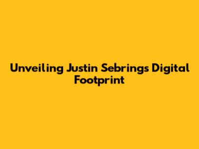 Unveiling Justin Sebring's Digital Footprint