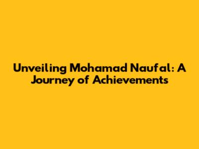 Unveiling Mohamad Naufal: A Journey of Achievements