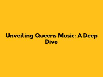 Unveiling Queen's Music: A Deep Dive