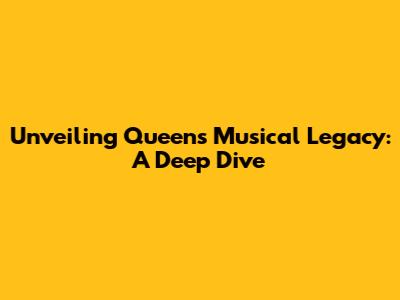 Unveiling Queen's Musical Legacy: A Deep Dive