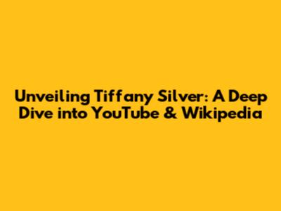 Unveiling Tiffany Silver: A Deep Dive into YouTube & Wikipedia