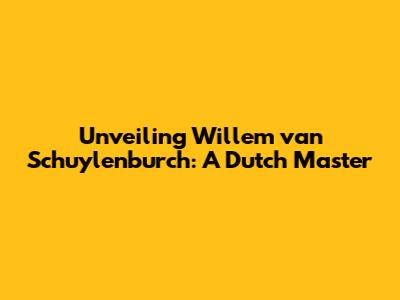 Unveiling Willem van Schuylenburch: A Dutch Master