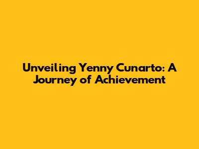 Unveiling Yenny Cunarto: A Journey of Achievement