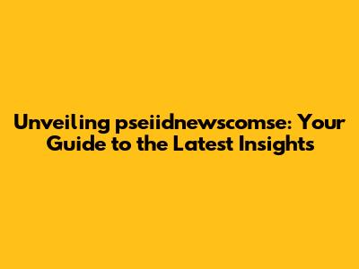 Unveiling pseiidnewscomse: Your Guide to the Latest Insights