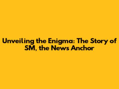 Unveiling the Enigma: The Story of SM, the News Anchor
