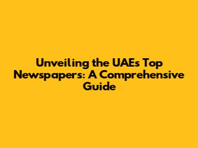Unveiling the UAE's Top Newspapers: A Comprehensive Guide