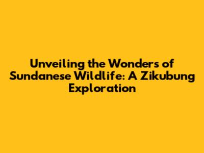 Unveiling the Wonders of Sundanese Wildlife: A Zikubung Exploration