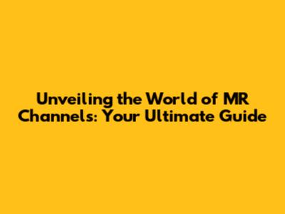 Unveiling the World of MR Channels: Your Ultimate Guide