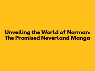 Unveiling the World of Norman: The Promised Neverland Manga