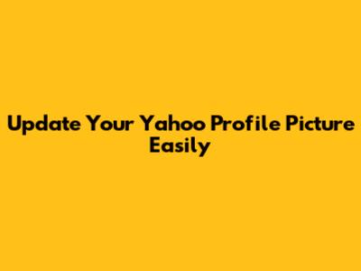 Update Your Yahoo Profile Picture Easily