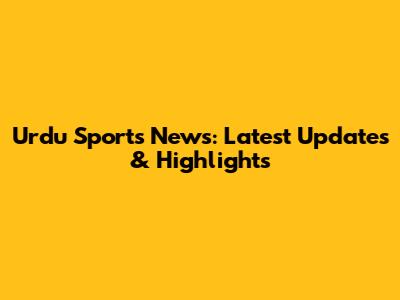 Urdu Sports News: Latest Updates & Highlights