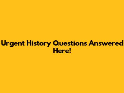 Urgent History Questions Answered Here!