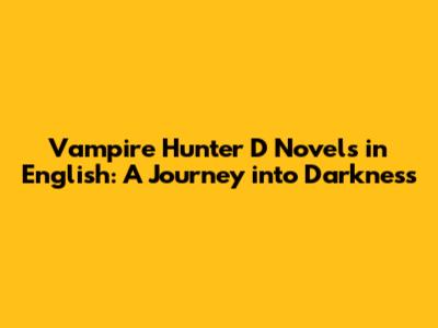 Vampire Hunter D Novels in English: A Journey into Darkness