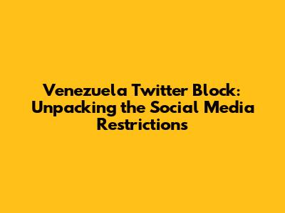 Venezuela Twitter Block: Unpacking the Social Media Restrictions