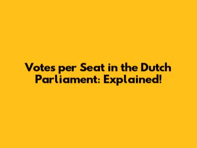 Votes per Seat in the Dutch Parliament: Explained!