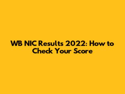 WB NIC Results 2022: How to Check Your Score