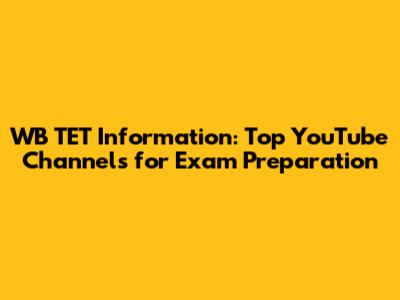 WB TET Information: Top YouTube Channels for Exam Preparation