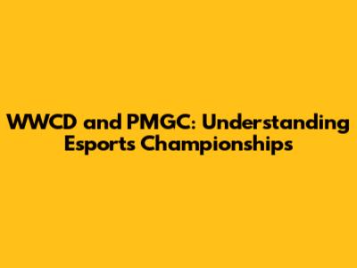 WWCD and PMGC: Understanding Esports Championships
