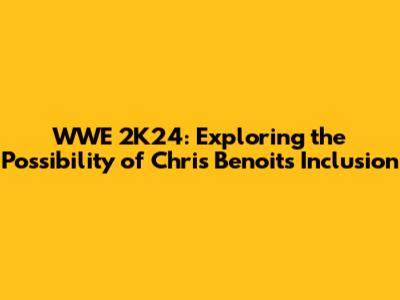 WWE 2K24: Exploring the Possibility of Chris Benoit's Inclusion