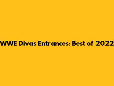 WWE Divas Entrances: Best of 2022
