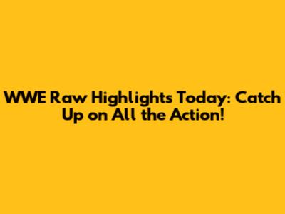 WWE Raw Highlights Today: Catch Up on All the Action!