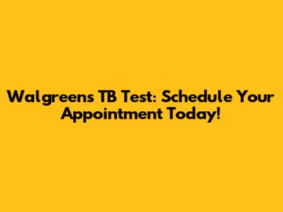 Walgreens TB Test: Schedule Your Appointment Today!