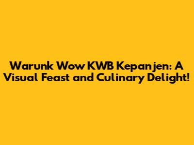 Warunk Wow KWB Kepanjen: A Visual Feast and Culinary Delight!
