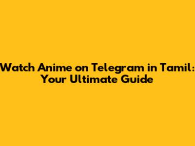 Watch Anime on Telegram in Tamil: Your Ultimate Guide