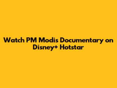 Watch PM Modi's Documentary on Disney+ Hotstar