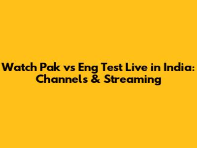 Watch Pak vs Eng Test Live in India: Channels & Streaming