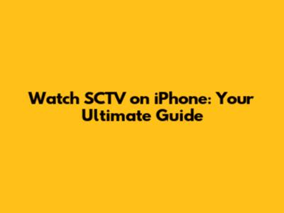 Watch SCTV on iPhone: Your Ultimate Guide