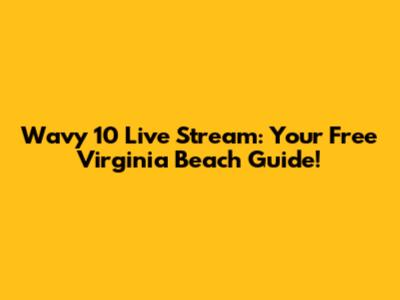 Wavy 10 Live Stream: Your Free Virginia Beach Guide!