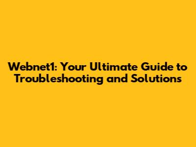 Webnet1: Your Ultimate Guide to Troubleshooting and Solutions