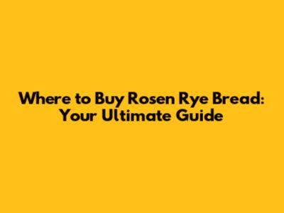 Where to Buy Rosen Rye Bread: Your Ultimate Guide