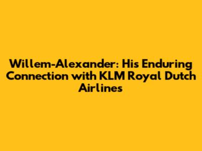 Willem-Alexander: His Enduring Connection with KLM Royal Dutch Airlines