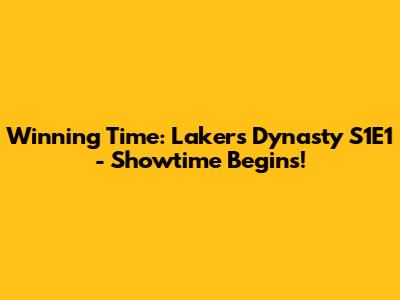 Winning Time: Lakers Dynasty S1E1 - Showtime Begins!