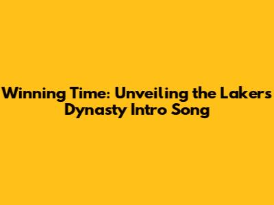 Winning Time: Unveiling the Lakers Dynasty Intro Song