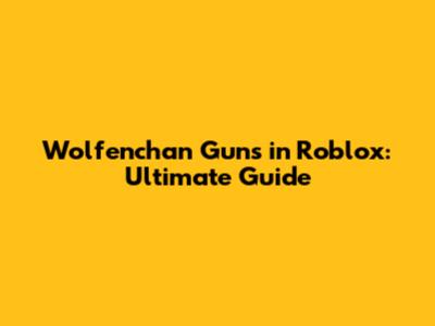 Wolfenchan Guns in Roblox: Ultimate Guide