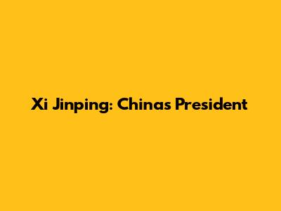 Xi Jinping: China's President