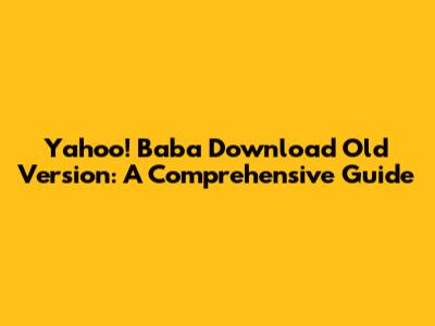 Yahoo! Baba Download Old Version: A Comprehensive Guide