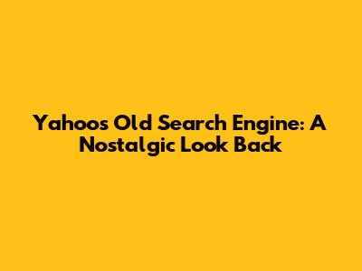 Yahoo's Old Search Engine: A Nostalgic Look Back