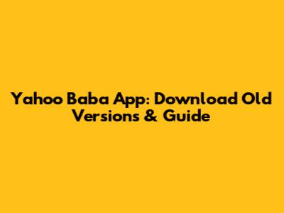 Yahoo Baba App: Download Old Versions & Guide