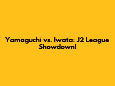 Yamaguchi vs. Iwata: J2 League Showdown!